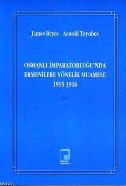Osmanlı İmparatorluğu'nda Ermenilere Yönelik Muamele 1915- 1916 (Cilt 