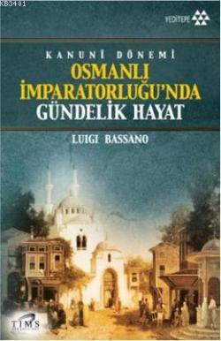 Kanuni Dönemi Osmanlı İmparatorluğu'nda Gündelik Hayat Luigi Bassano