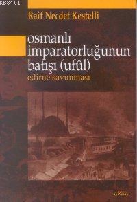 Osmanlı İmparatorluğu'nun Batışı (uful) Edirne Savunması Raif Necdet K