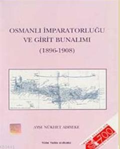 Osmanlı İmparatorluğu ve Girit Bunalımı (1896-1908) Ayşe Nükhet Adıyek