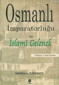 Osmanlı İmparatorluğu ve İslami Gelenek Norman Itzkowitz