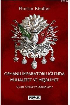 Osmanlı İmparatorluğunda Muhalefet ve Meşrutiyet Florian Riedler