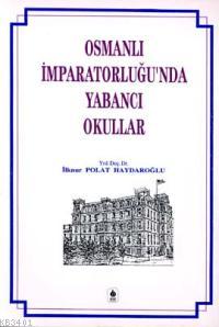 Osmanlı İmparatorluğunda Yabancı Okullar İlknur Polat