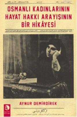 Osmanlı Kadınlarının Hayat Hakkı Arayışının Bir Hikayesi Aynur Demirdi