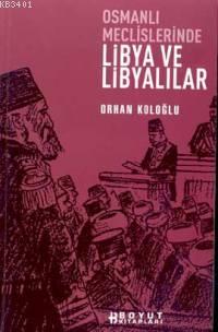 Osmanlı Meclislerinde Libya ve Libyalılar Orhan Koloğlu