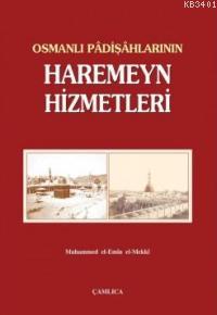 Osmanlı Padişahlarının Haremeyn Hizmetleri Muhammed El-emin El-mekkîi