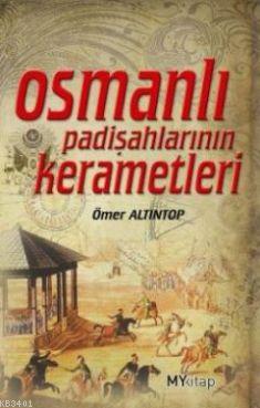 Osmanlı Padişahlarının Kerametleri Ömer Altıntop