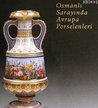 Osmanlı Sarayında Avrupa Porselenleri Kolektif
