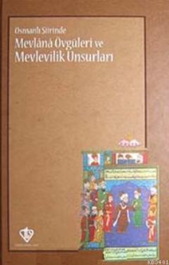 Osmanlı Şiirinde Mevlana Övgüleri ve Mevlevilik Unsurları Mustafa Erdo