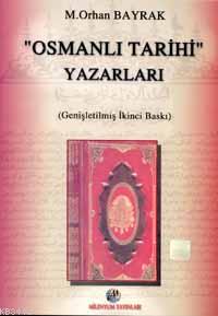 Osmanlı Tarihi Yazarları M. Orhan Bayrak