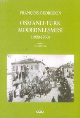 Osmanlı-Türk Modernleşmesi (1900-1930) François Georgeon