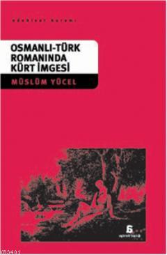 Osmanlı-Türk Romanında Kürt İmgesi Müslüm Yücel