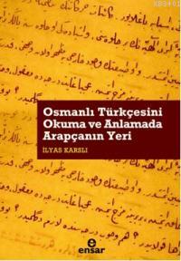 Osmanlı Türkçesini Okuma ve Anlamada Arapçanın Yeri İlyas Karslı