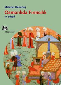 Osmanlıda Fırıncılık - 17.yüzyıl Mehmet Demirtaş