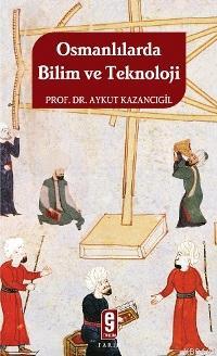 Osmanlılarda Bilim ve Teknoloji Aykut Kazancıgil