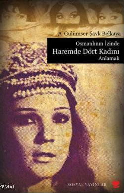 Osmanlının İzinde Haremde Dört Kadını Anlamak A. Gülümser Şavk Belkaya