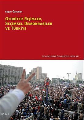 Otoriter Rejimler, Seçimsel Demokrasiler ve Türkiye Ergun Özbudun
