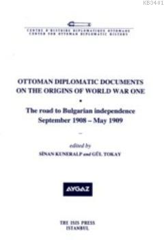 Ottoman Diplomatic Documents on the Origins of World War One I Sinan K