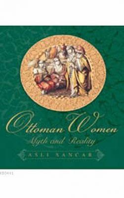 Ottoman Women: Myth and Reality (Osmanlı'da Kadın)