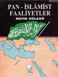 Pan - İslamist Faaliyetler Metin Hülagu