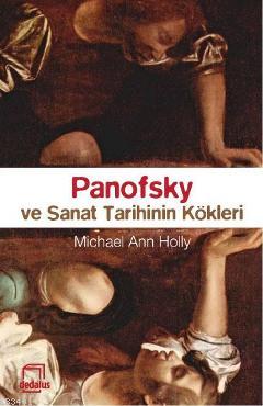 Panofsky ve Sanat Tarihinin Kökleri Micheal Ann Holly
