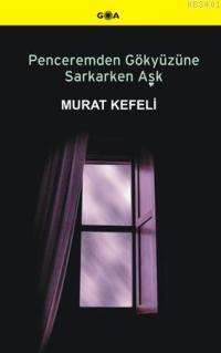 Penceremden Gökyüzüne Sarkarken Aşk Murat Kefeli