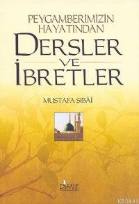 Peygamberimizin Hayatından Dersler ve İbretler Mustafa Sibai