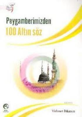 Peygamberimizden 100 Altın Söz Mehmet Dikmen