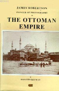 Pioneer Of Photography In The Ottoman Empire Bahattin Öztuncay
