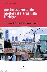 Postmodernite İle Modernite Arasında Türkiye Hasan Bülent Kahraman