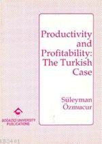 Productivity And Profitability: The Turkish Case Süleyman Özmucur