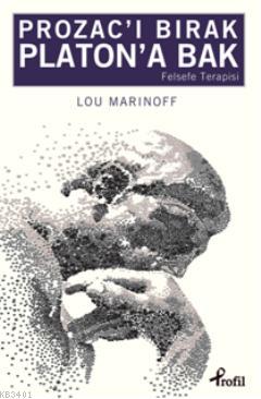 Prozacı Bırak Platona Bak Lou Marinoff