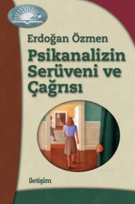 Psikanalizin Serüveni ve Çağrısı Erdoğan Özmen