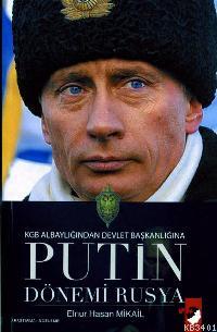 KGB Albaylığından Devlet Başkanlığına Putin Dönemi Rusya Elnur Hasan M