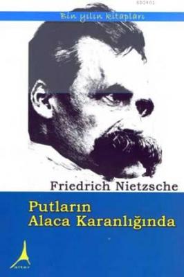 Putların Alaca Karanlığında Friedrich Wilhelm Nietzsche