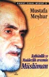 Rabbânîlik ve Maddecilik Arasında Müslüman Mustafa Meşhur