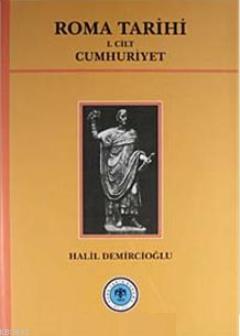 Roma Tarihi 1. Cilt - Cumhuriyet Halil Demircioğlu