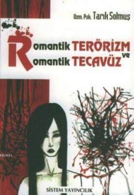 Romantik Terörizm ve Romantik Tecavüz Tarık Solmuş