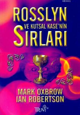 Rosslyn ve Kutsal Kase'nin Sırları Mark Oxbrow