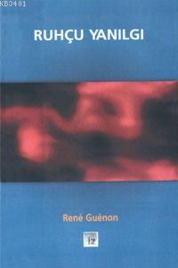 Ruhçu Yanılgı René Guénon