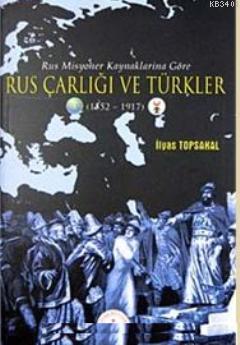 Rus Misyoner Kaynaklarına Göre Rus Çarlığı ve Türkler (1552-1917) İlya