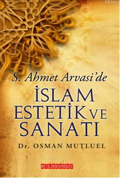S. Ahmet Arvaside İslam Estetik ve Sanatı Osman Mutluel