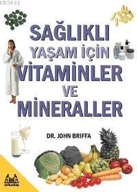 Sağlıklı Yaşam İçin Vitaminler ve Mineraller John Briffa