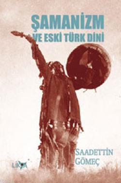 Şamanizm ve Eski Türk Dini Saadettin Y. Gömeç