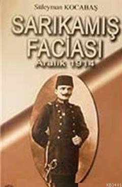 Sarıkamış Faciası Aralık 1914 Süleyman Kocabaş
