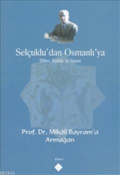 Selçuklu'dan Osmanlı'ya Bilim, Kültür ve Sanat Mustafa Demirci