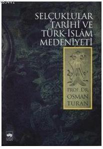 Selçuklular Tarihi ve Türk İslam Medeniyeti Osman Turan