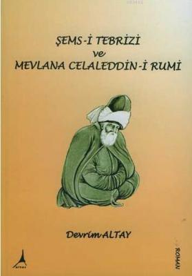 Şems-i Tebrizi ve Mevlana Celaleddin-i Rumi Devrim Altay