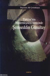 Türkiye'nin Modernleşmesi Sürecinde Şemseddin Günaltay Bayram Ali Çeti