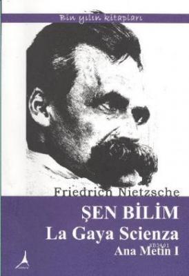 Şen Bilim La Gaya Scienza Ana Metin I Friedrich Wilhelm Nietzsche